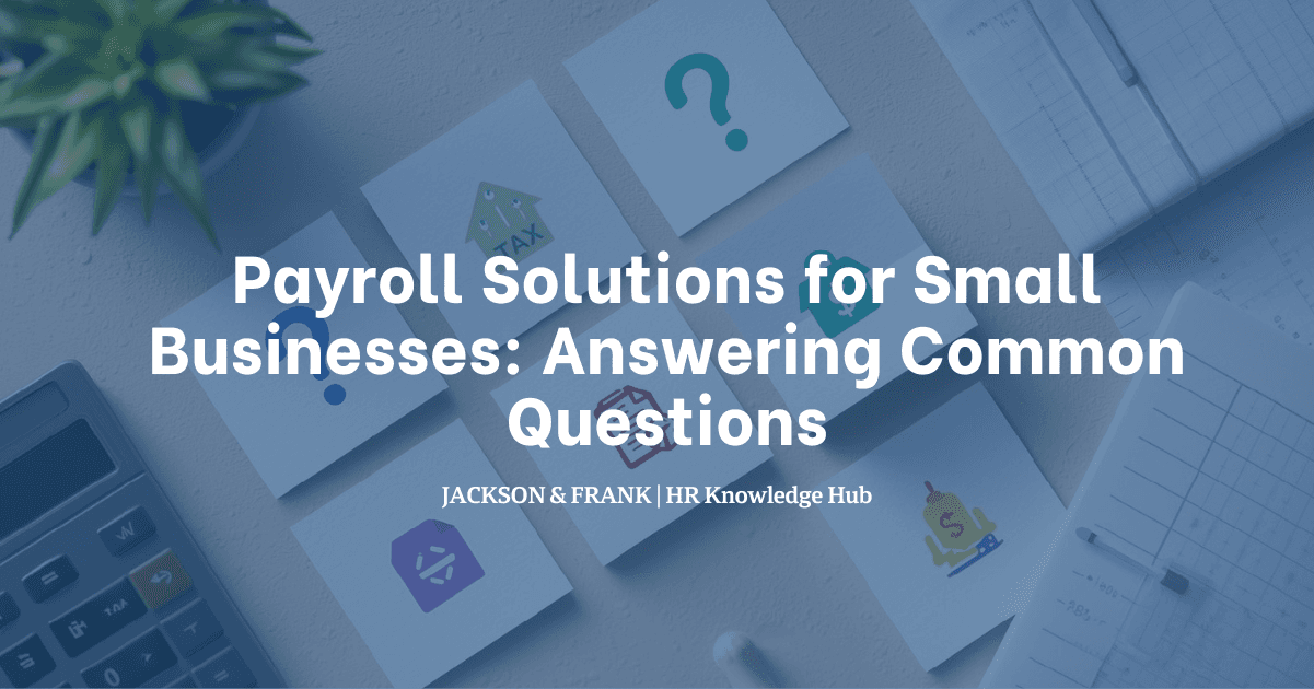 Payroll Solutions for Small Businesses: Answering Common Questions