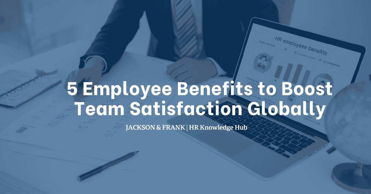 5 Employee Benefits to Boost Team Satisfaction Globally
