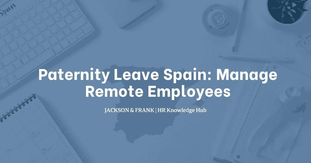 Paternity Leave Spain: Manage Remote Employees