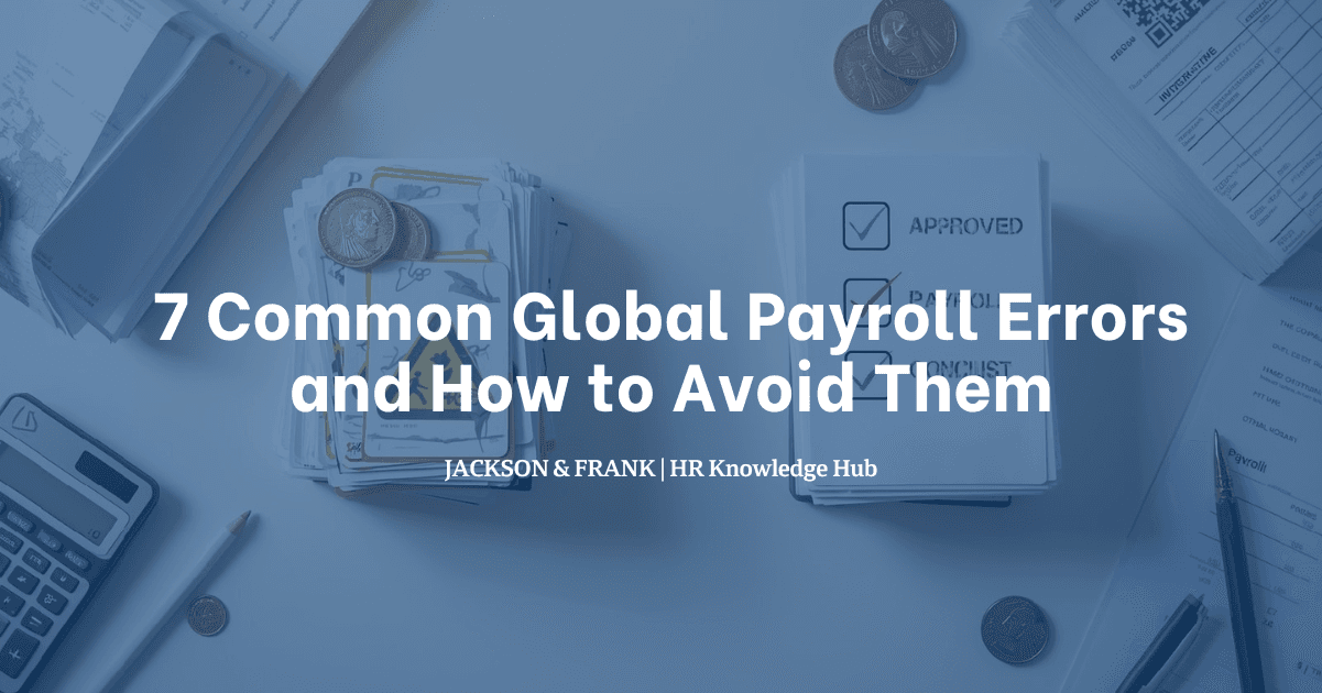 7 Common Global Payroll Errors and How to Avoid Them 7 Common Global Payroll Errors and How to Avoid Them